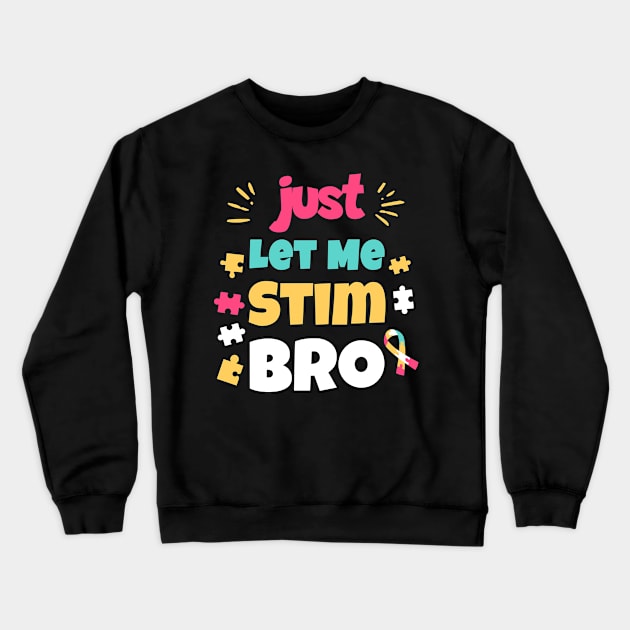 Just Let Me Stim Bro Crewneck Sweatshirt by Nexa Tee Designs